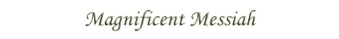 Magnificent Messiah