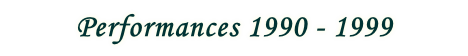 Performances 1990 - 1999