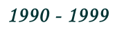 1990 - 1999
